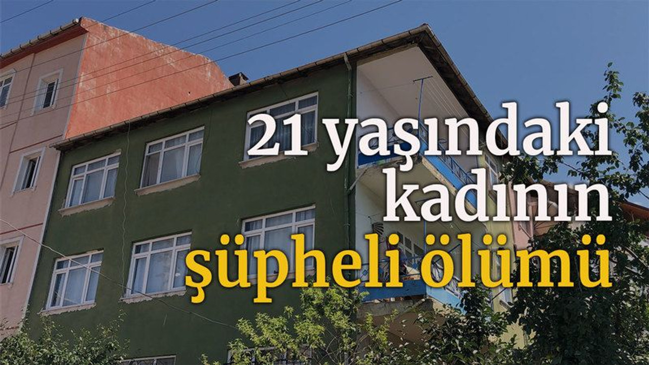 21 yaşındaki kadının şüpheli ölümü